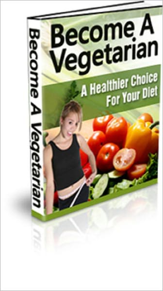 Become A Vegetarian: A Healthier Choice For Your Diet