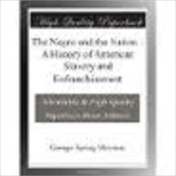 The Negro and the Nation A History of American Slavery and Enfranchisement by Merriam, George Spring, 1843-1914