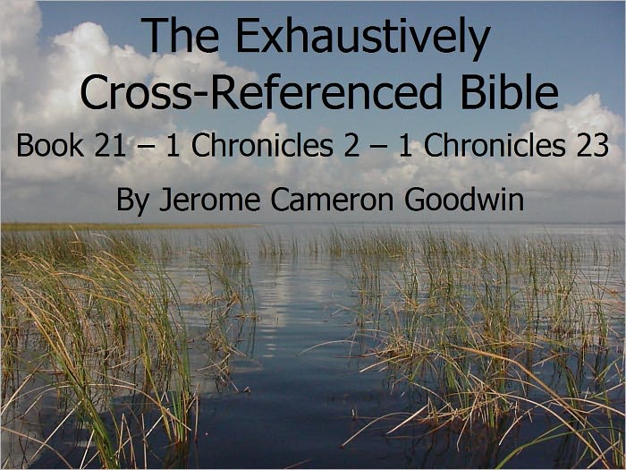 An Exhaustively Cross Referenced Bible, Book 21 1 Chronicles 2 to 1 Chronicles 23