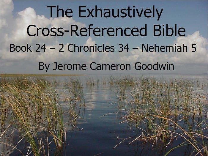 An Exhaustively Cross Referenced Bible, Book 24 2 Chronicles 34 to Nehemiah 5