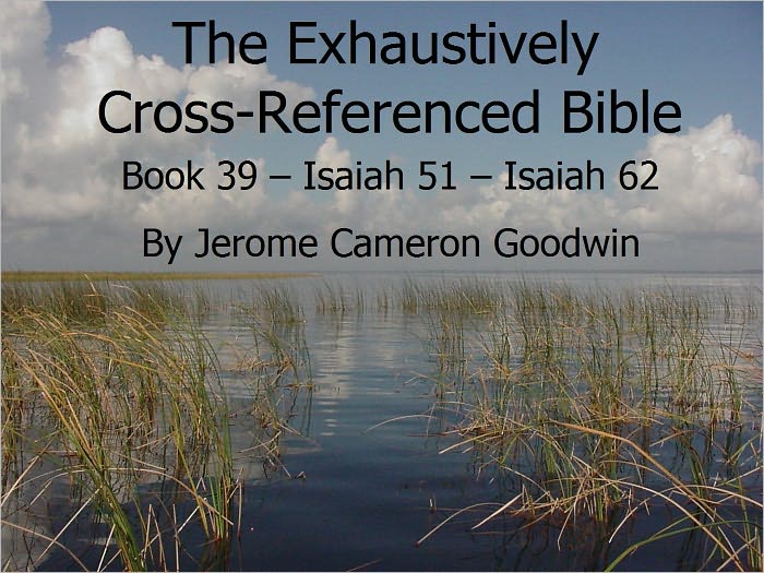 An Exhaustively Cross Referenced Bible, Book 39 Isaiah 51 to Isaiah 62