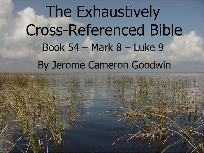 An Exhaustively Cross Referenced Bible, Book 54 Mark 8 to Luke 9