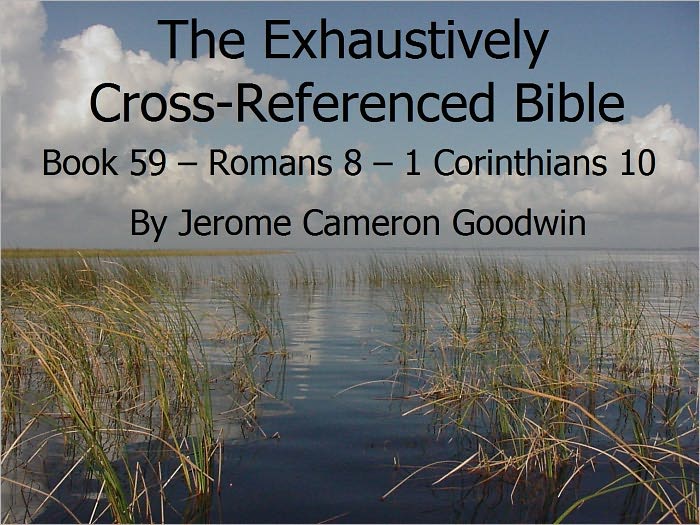 An Exhaustively Cross Referenced Bible, Book 59 Romans 8 to 1 Corinthians 10