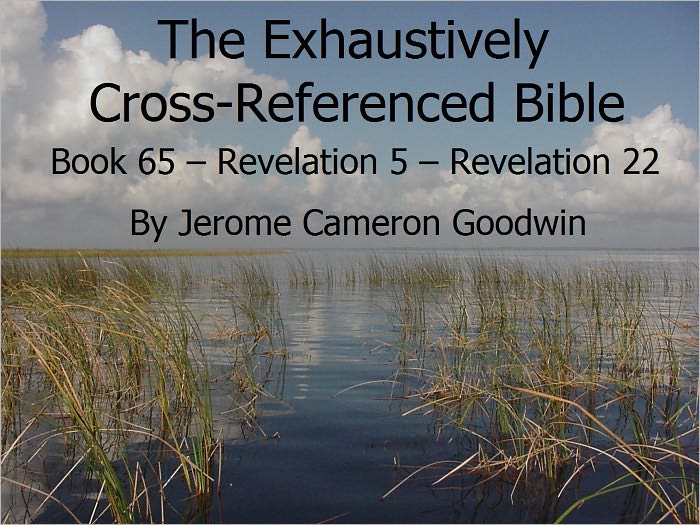 An Exhaustively Cross Referenced Bible, Book 65 Revelation 5 to Revelation 22