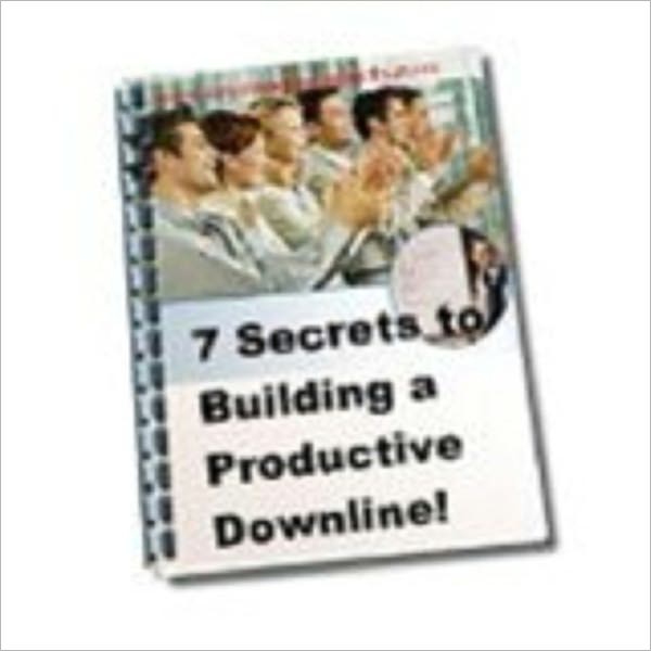 7 Secrets To Building A Productive Downline
