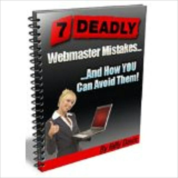 7 DEADLY Mistakes Nearly ALL Webmasters Make And How YOU Can Avoid Them!