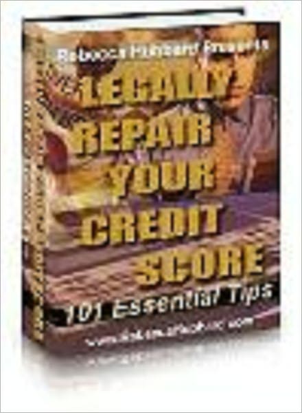 Legally Repair Your Credit Score: 101 Essential Tips