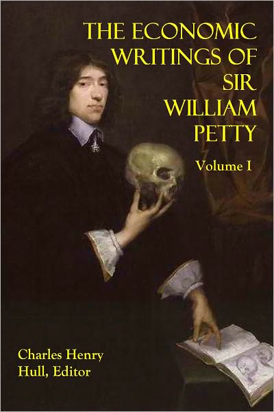 THE ECONOMIC WRITINGS OF SIR WILLIAM PETTY - Volume I