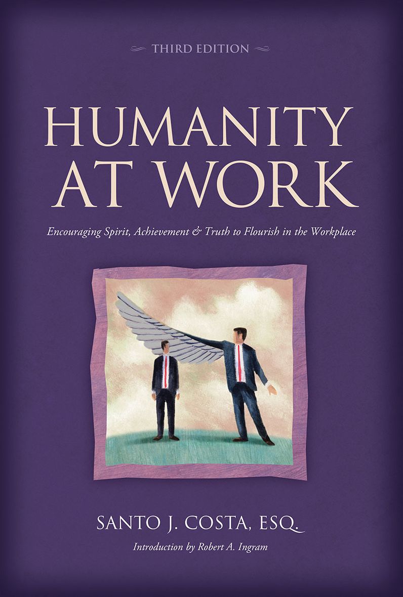 Humanity at Work:Encouraging Spirit, Achievement & Truth to Flourish in the Workplace