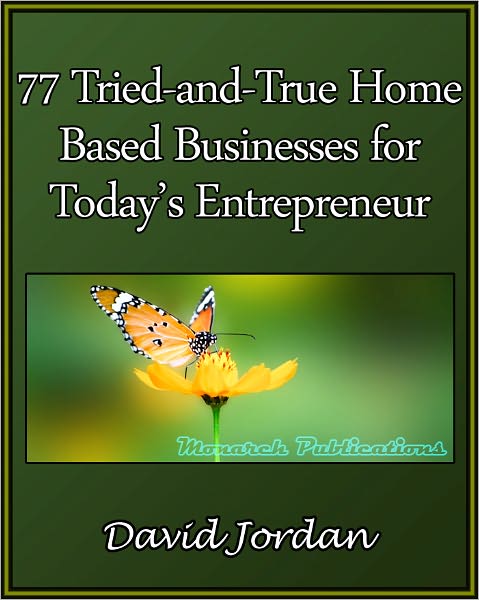 77 Tried-and-True Home Based Businesses for Today’s Entrepreneur