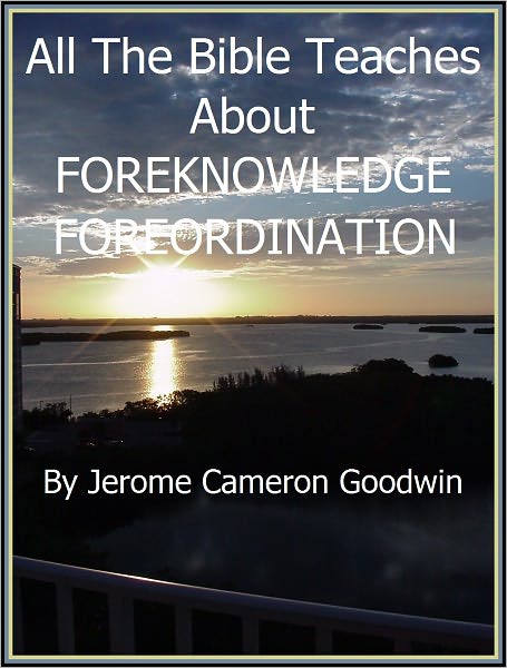 FOREKNOWLEDGE, FOREORDINATION - All The Bible Teaches About