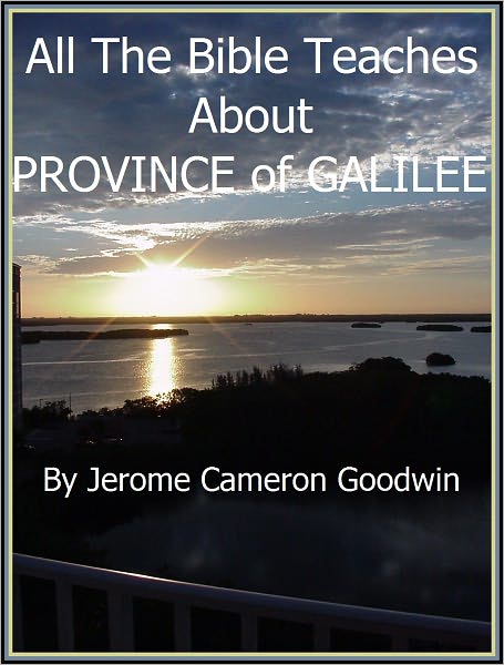 GALILEE, PROVINCE OF - All The Bible Teaches About