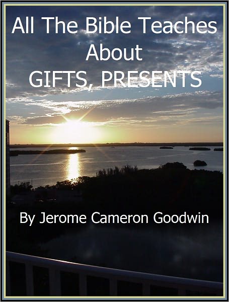 GIFTS, PRESENTS - All The Bible Teaches About