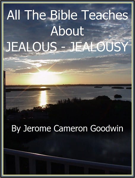 JEALOUS - JEALOUSY - All The Bible Teaches About