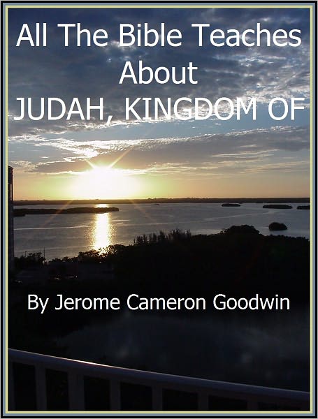 JUDAH 3, KINGDOM OF - All The Bible Teaches About