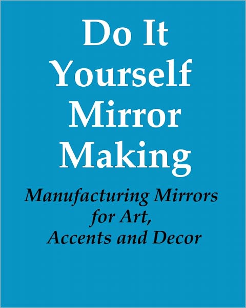 Do It Yourself Mirror Making