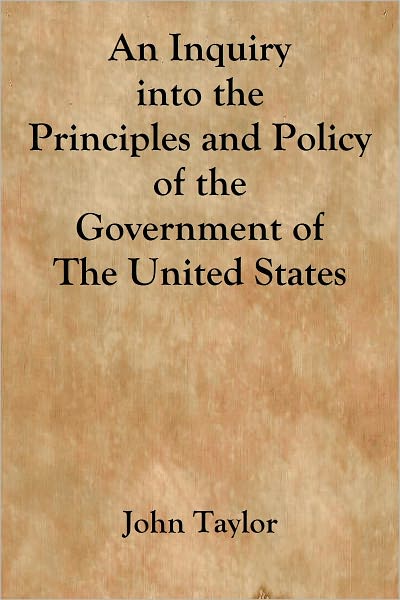 An Inquiry into the Principles and Policy Of the Government of The United States