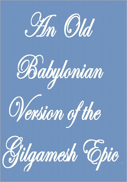 An Old Babylonian Version of the Gilgamesh Epic