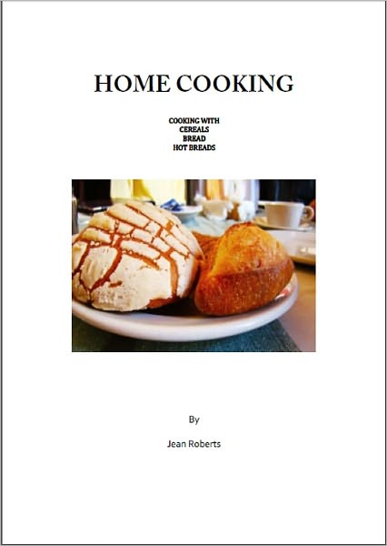 HOME COOKING: Cooking with Cereals, Bread, Hot Breads