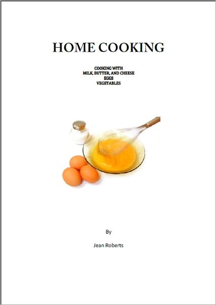 HOME COOKING: Cooking with Milk, Butter and Cheese, Eggs, Vegetables