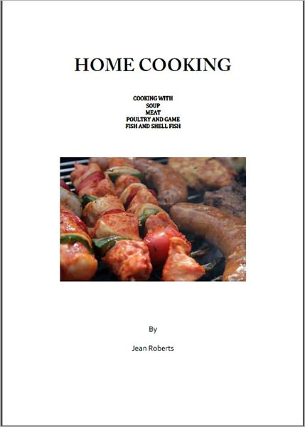 HOME COOKING: Cooking with Soup, Meat, Poultry and Game, Fish and Shell Fish