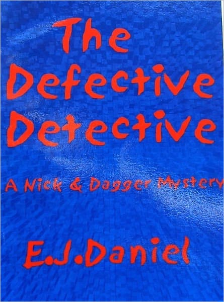 The Defective Detective. A Nick & Dagger Mystery