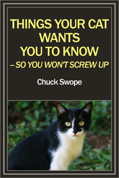 THINGS YOUR CAT WANTS YOU TO KNOW-- SO YOU WON'T SCREW UP