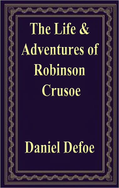 The Life and Adventures of Robinson Crusoe