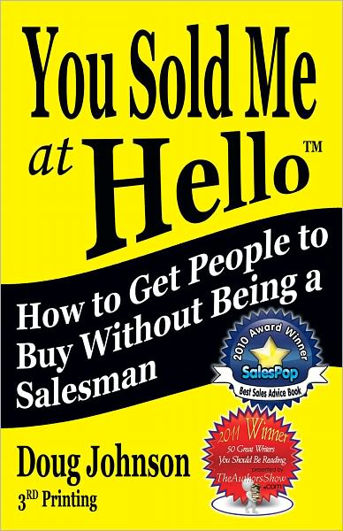 You Sold Me at Hello: How to Get People to Buy Without Being A Salesman
