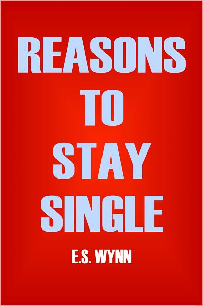Reasons To Stay Single