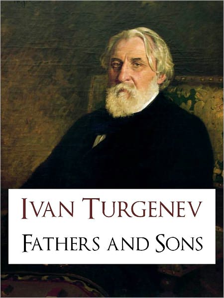 FATHERS AND SONS (THE BESTSELLING LITERARY CLASSICS CRITICAL EDITION) by Ivan Turgenev (Special Nook Color Illustrated Version) THE BESTSELLING CRITICALLY ACCLAIMED NOVEL The Masterpiece by Ivan Turgenev