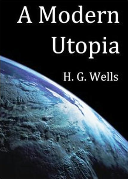 A Modern Utopia by H.G. Wells [Unabridged Edition]