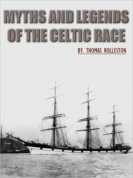 Myths And Legends Of The Celtic Race