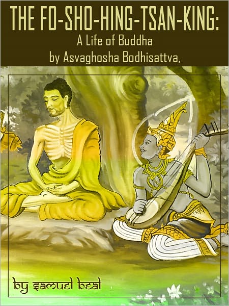 The Fo-Sho-Hing-Tsan-King: A Life of Buddha