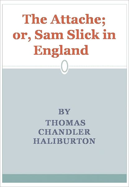 The Attache; or, Sam Slick in England 