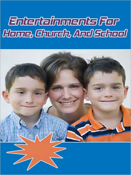 Entertainments For Home, Church, And School