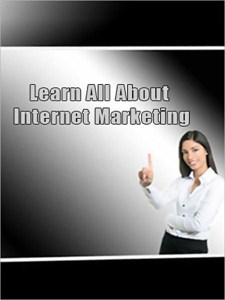 Learn All About Internet Marketing