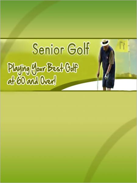 Playing Your Best Golf at 60 and Over!
