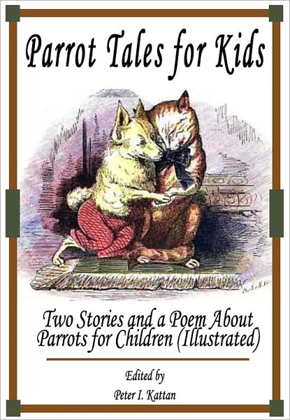 Parrot Tales for Kids: Two Stories and a Poem About Parrots for Children (Illustrated)