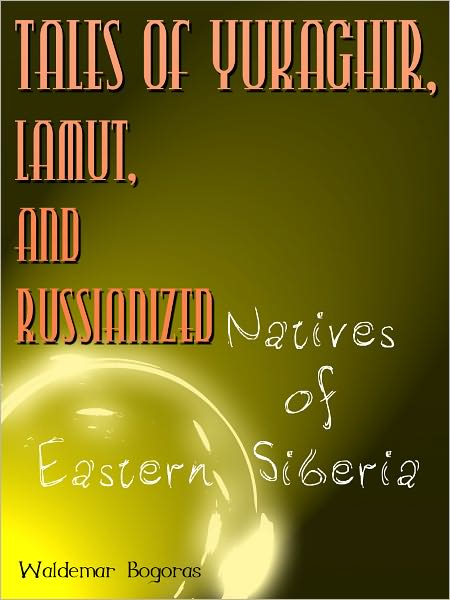 Tales Of Yukaghir Lamut And Russianized Natives Of Eastern Siberia