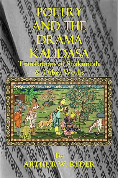 POETRY AND THE DRAMA KALIDASA - Translations of Shakuntala & Other Work