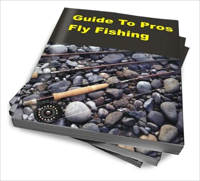 Guide To Pros Fly Fishing