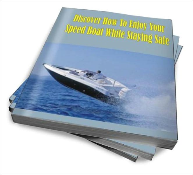 Discover How To Enjoy Your Speed Boat While Staying Safe