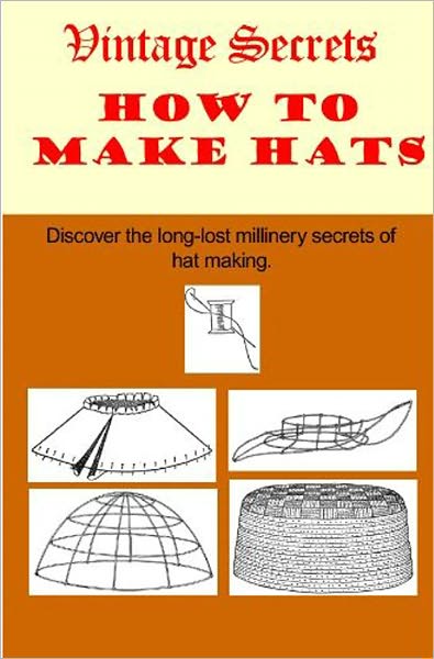 MAKE YOUR OWN HATS, Vintage 1921 Millinery Instruction & Pattern Book..Make Flowers.