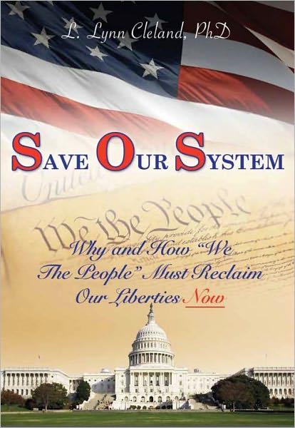 Save Our System - Why and How "We the People" Must Reclaim Our Liberties Now