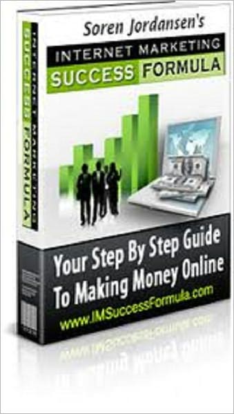 Internet Marketing Success Formula - Your Step By Step Guide To Making Money Online