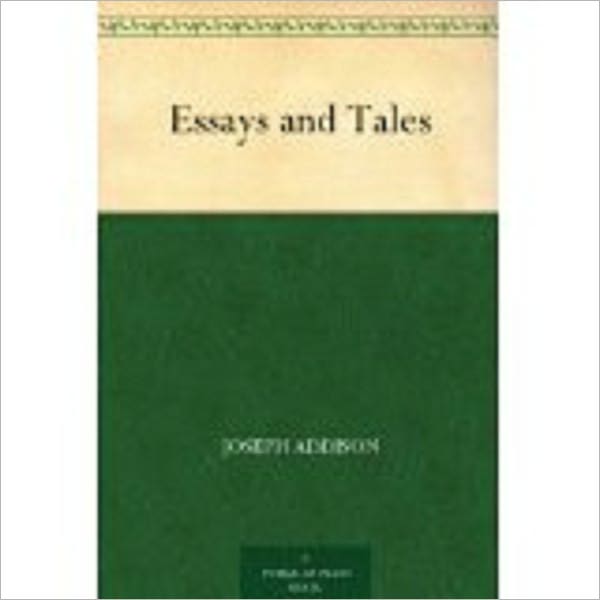 Essays and Tales by Addison, Joseph, 1672-1719
