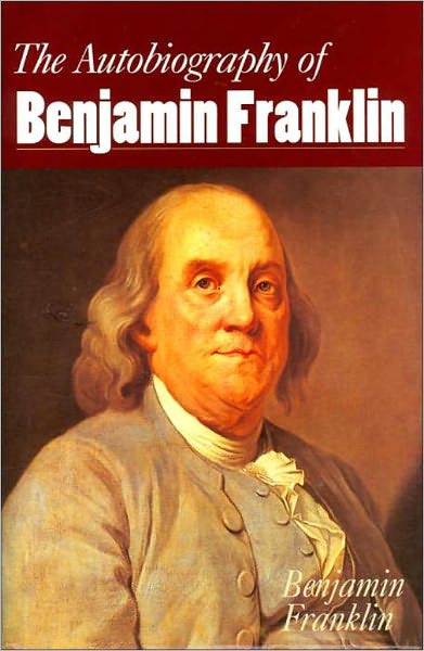 Autobiography of Benjamin Franklin [Unabridged Edition]