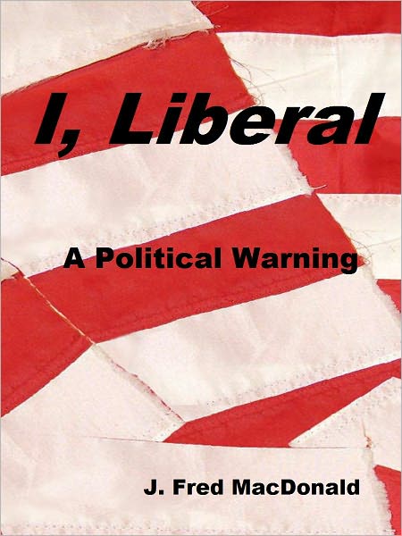 I, Liberal: A Political Warning
