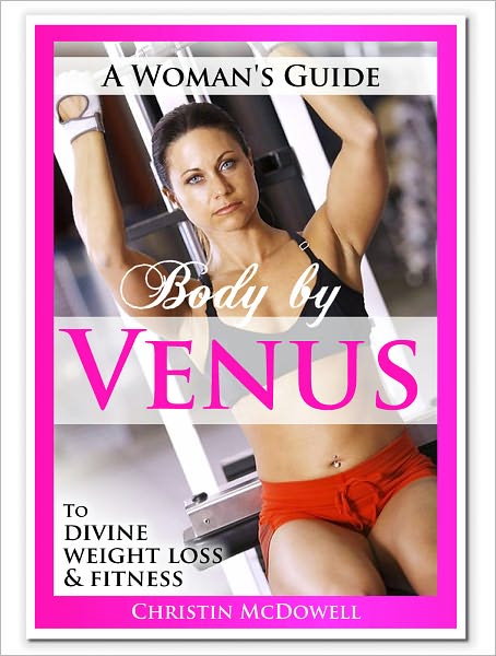 Body By Venus - The Woman's Guide to Divine Weight Loss & Fitness
